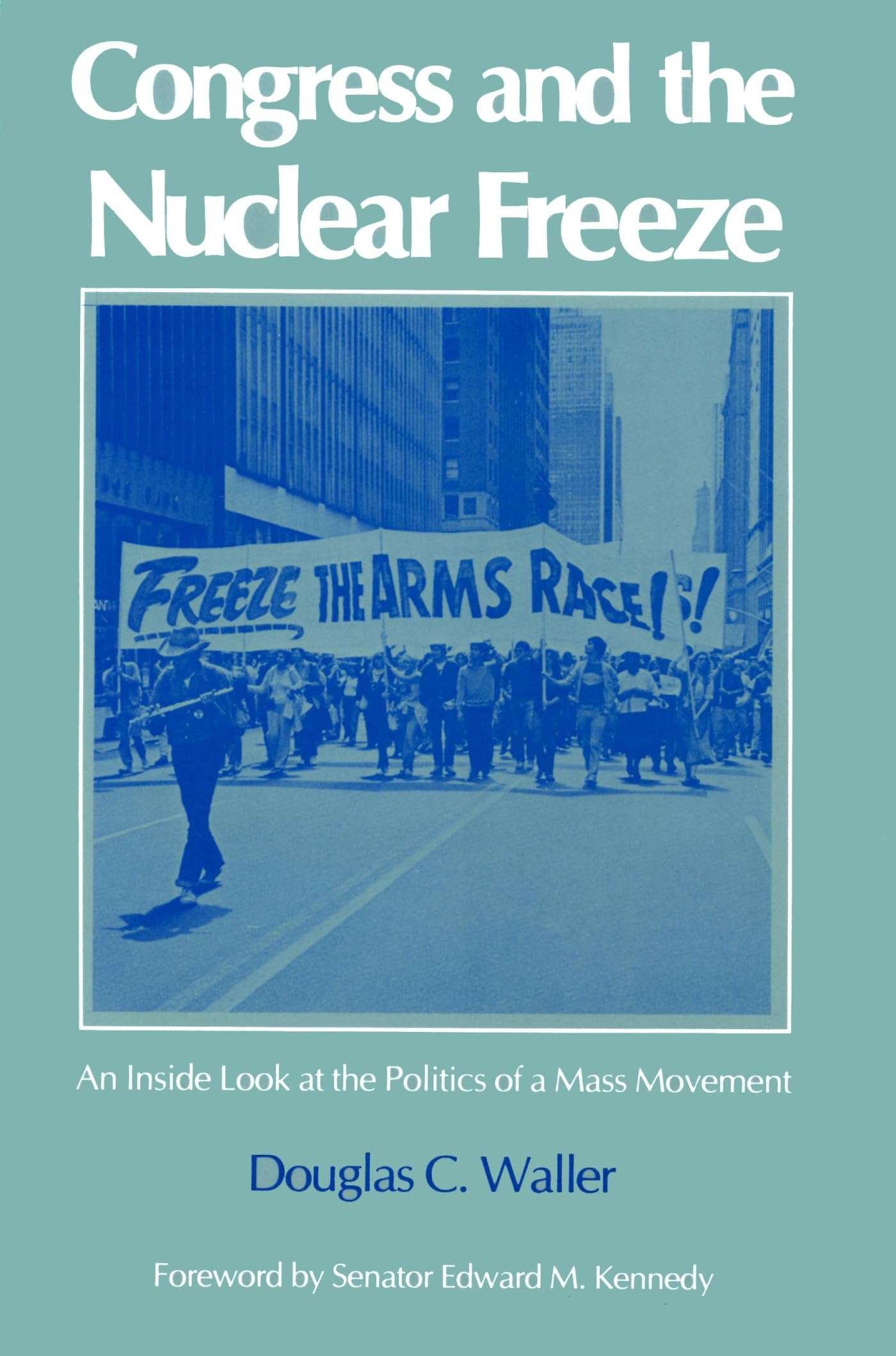 congress and the nuclear freeze an inside look at the politics of a mass movement 1st edition waller, douglas