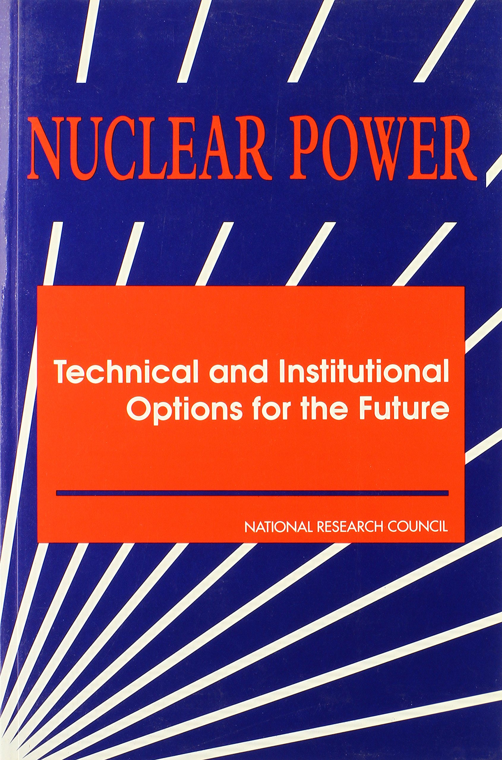 nuclear power technical and institutional options for the future  national research council, division on