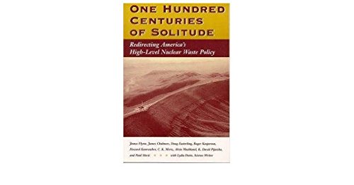 one hundred centuries of solitude redirecting america s high level nuclear waste policies 1st edition flynn,