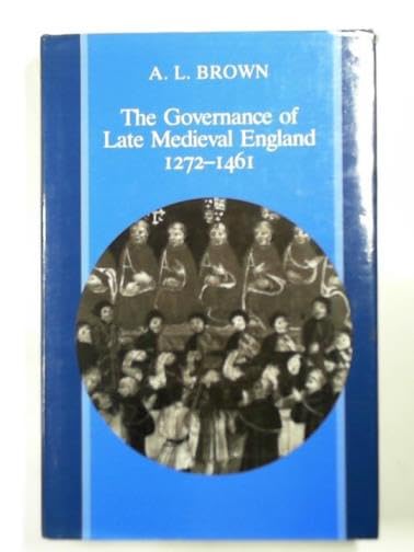 the governance of late medieval england 1272 1461 new edition brown, alfred l 0804717303, 9780804717304