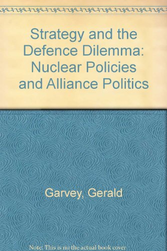 strategy and the defense dilemma nuclear policies and alliance politics 1st edition gerald garvey 0669075086,