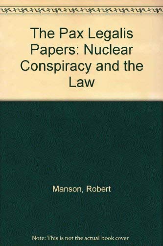 the pax legalis papers nuclear conspiracy and the law  robert manson 1897766181, 9781897766187