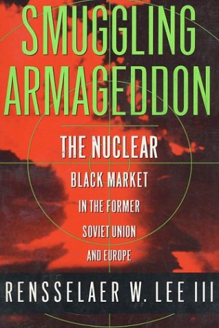 smuggling armageddon the nuclear black market in the former soviet union and europe  rensselaer w. lee