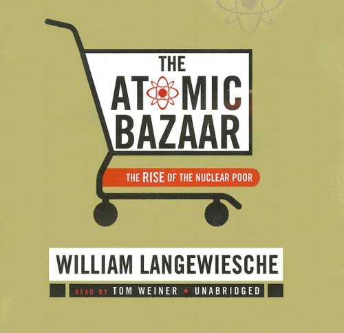 the atomic bazaar the rise of the nuclear poor unabridged edition william langewiesche 0786168080,