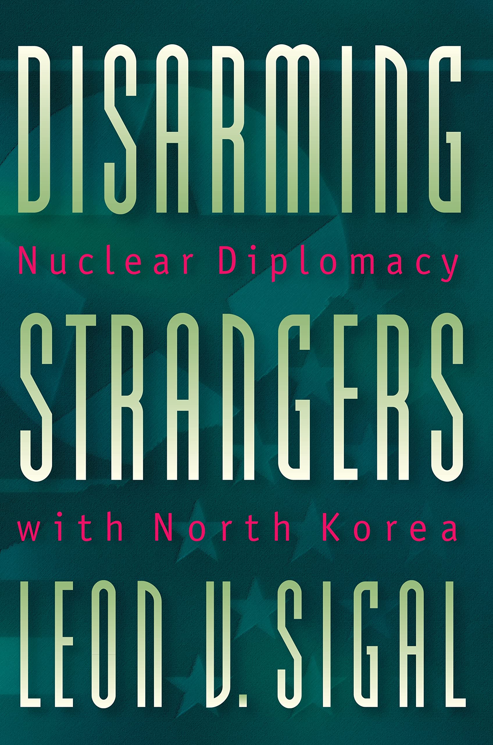 disarming strangers nuclear diplomacy with north korea sigal, leon v. 0691057974, 9780691057972