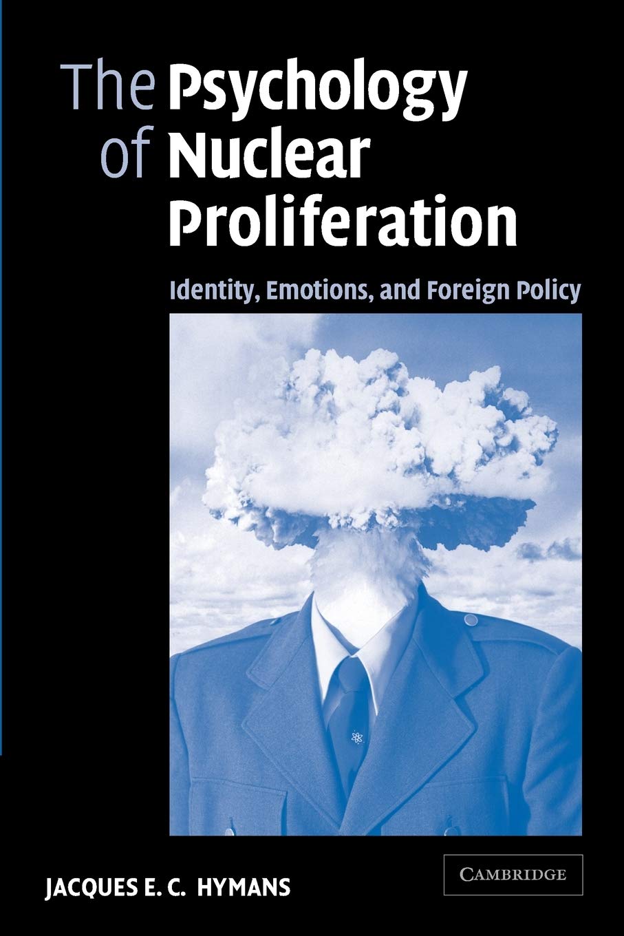 the psychology of nuclear proliferation identity emotions and foreign policy 1st edition hymans, jacques e.