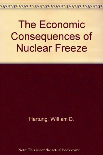 the economic consequences of nuclear freeze  hartung, william d. 087871023x, 9780878710232