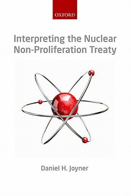 interpreting the nuclear non proliferation treaty 1st edition joyner, daniel h. 0199227357, 9780199227358