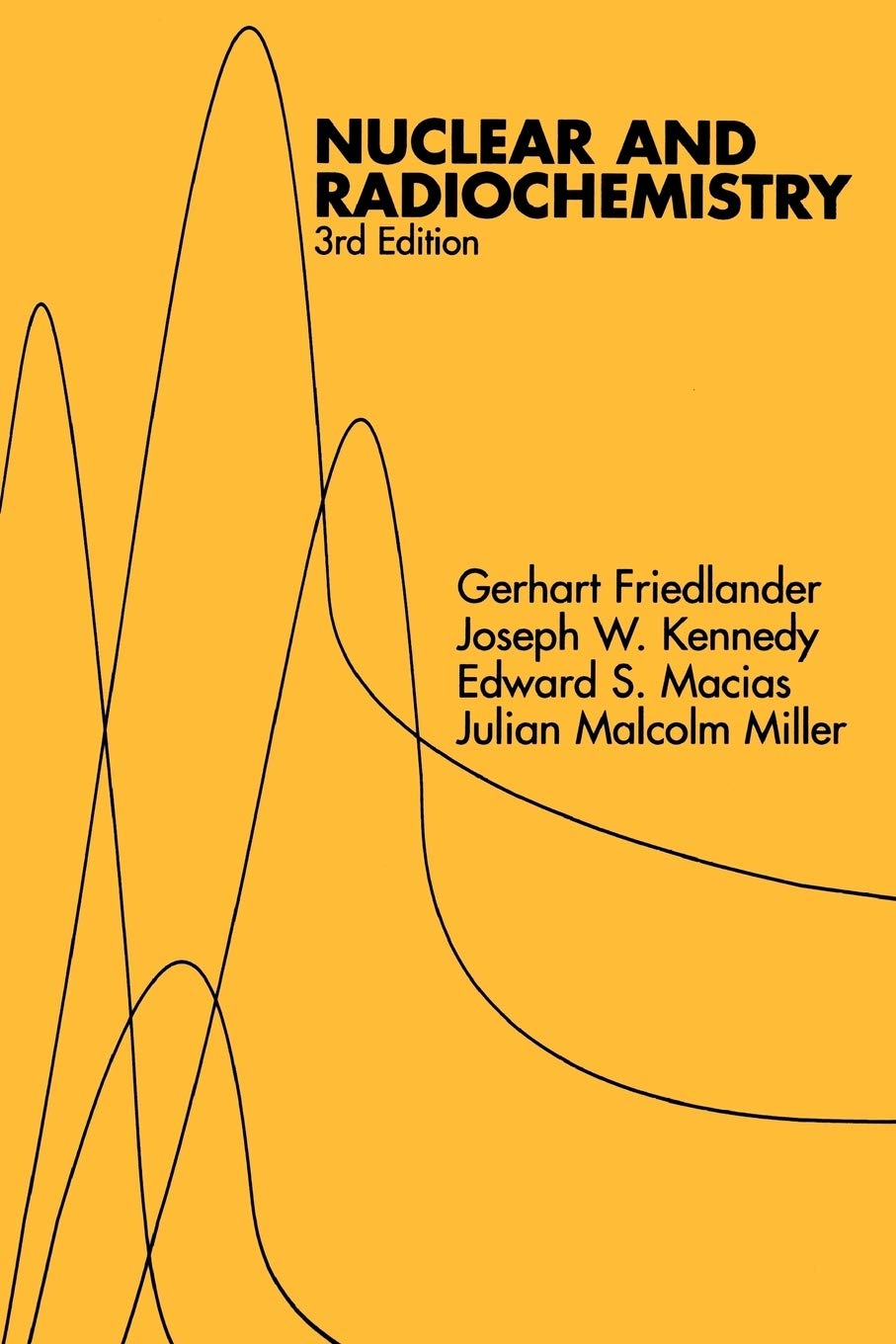 nuclear and radiochemistry 3rd edition friedlander, gerhart, kennedy, joseph w., macias, edward s., miller,