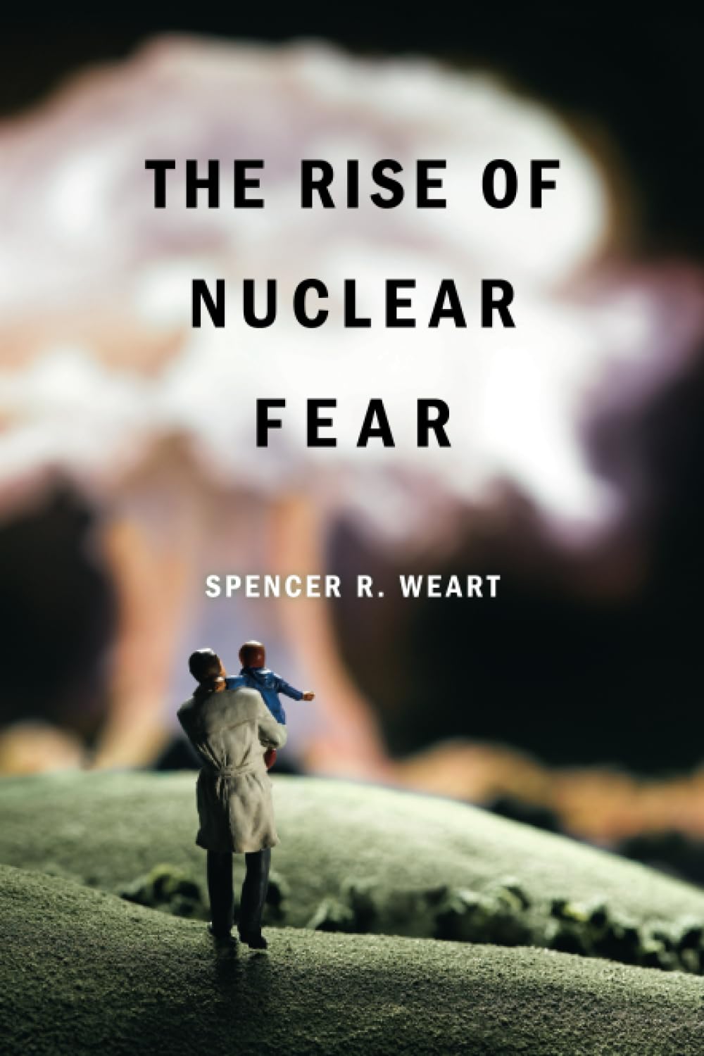 the rise of nuclear fear 1st edition weart, spencer r. 0674052331, 9780674052338