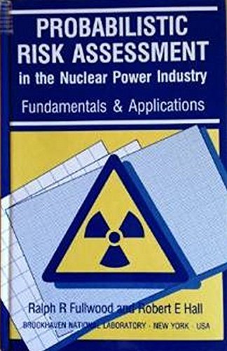 probabilistic risk assessment in the nuclear power industry fundamentals and applications 1st edition
