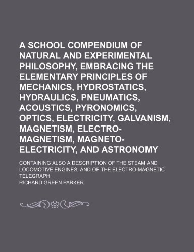 a school compendium of natural and experimental philosophy embracing the elementary principles of mechanics