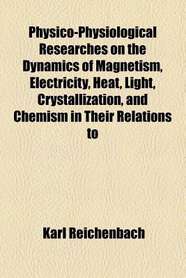 physico physiological researches on the dynamics of magnetism electricity heat light crystallization and
