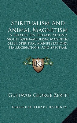 spiritualism and animal magnetism a treatise on dreams second sight somnambulism magnetic sleep spiritual