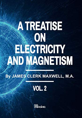 a treatise on electricity and magnetism vol ii improved quality original all tables/equations/images clearly