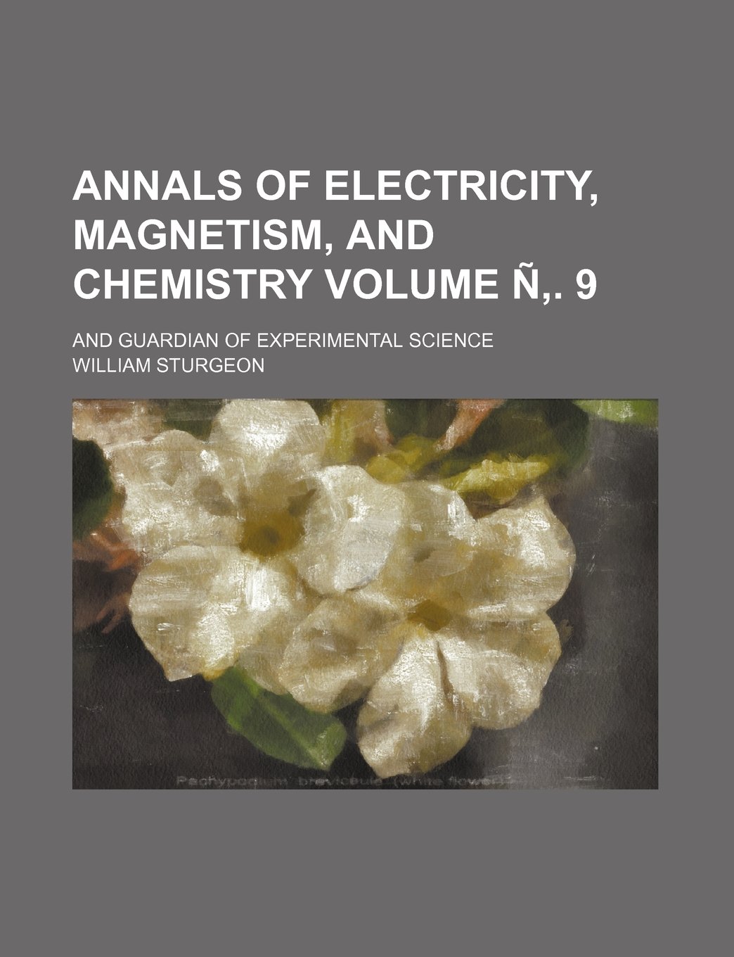 annals of electricity magnetism and chemistry volume 9 and guardian of experimental science  william sturgeon