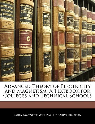 advanced theory of electricity and magnetism a textbook for colleges and technical schools barry macnutt,