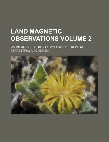 land magnetic observations volume 2  carnegie institution of magnetism 1236436350, 9781236436351