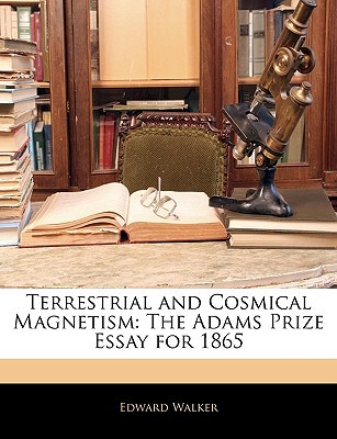 terrestrial and cosmical magnetism the adams prize essay for 1865 edward walker 1143508017, 9781143508011
