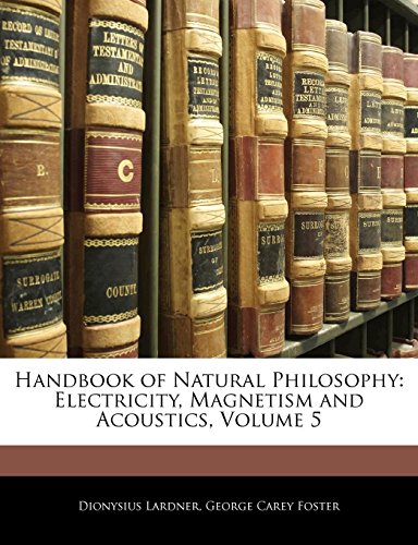 handbook of natural philosophy electricity magnetism and acoustics volume 5  dionysius lardner, george carey
