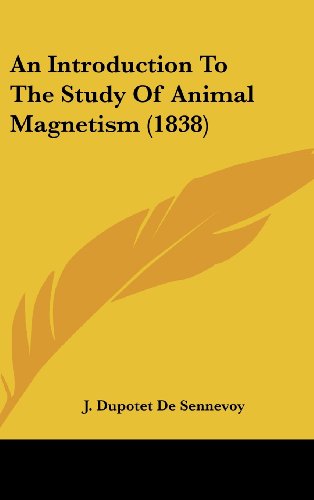 an introduction to the study of animal magnetism j. dupotet de sennevoy 1436993210, 9781436993210