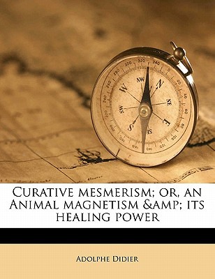 curative mesmerism or an animal magnetism and its healing power  adolphe didier 1171680899, 9781171680895