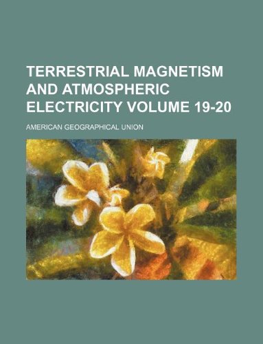 terrestrial magnetism and atmospheric electricity volume 19 20 american geographical union 1130195597,