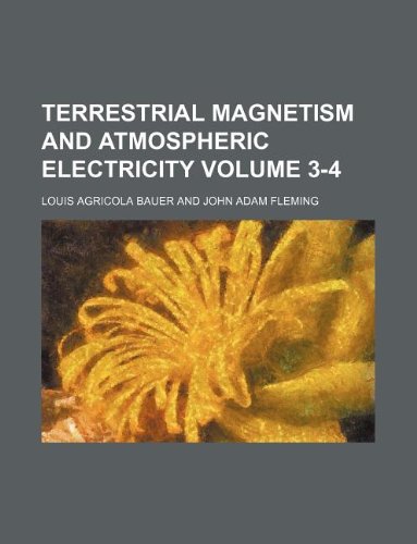 terrestrial magnetism and atmospheric electricity volume 3 4  louis agricola bauer 1130728706, 9781130728705