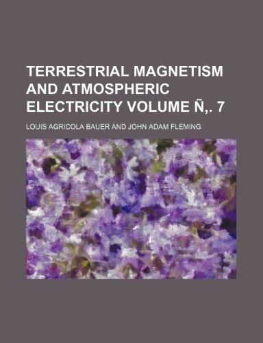 terrestrial magnetism and atmospheric electricity volume n 7  louis agricola bauer 1236653955, 9781236653956