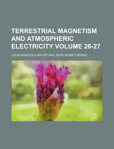 terrestrial magnetism and atmospheric electricity volume 26 27  louis agricola bauer 1130172848, 9781130172843