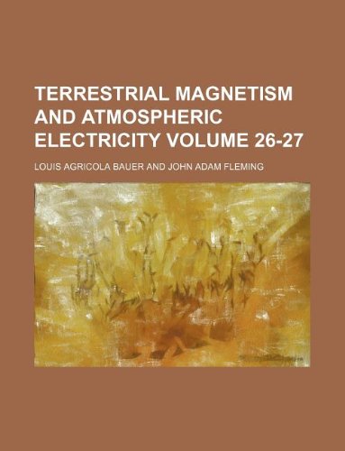 terrestrial magnetism and atmospheric electricity volume 26 27  louis agricola bauer 1130862348, 9781130862348