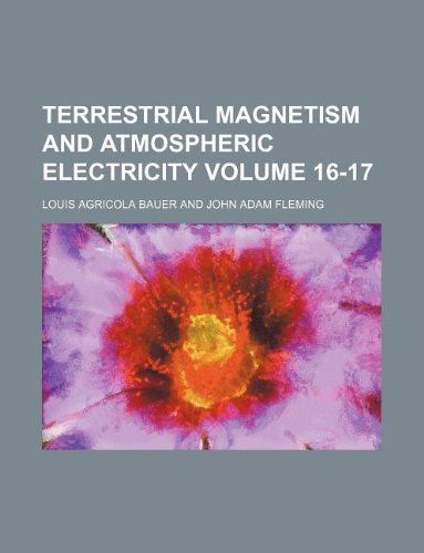 terrestrial magnetism and atmospheric electricity volume  17  louis agricola bauer 1130966542, 9781130966541