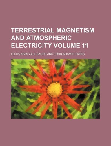 terrestrial magnetism and atmospheric electricity volume 11  louis agricola bauer 1130706311, 9781130706314