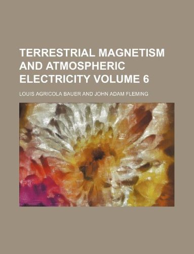 terrestrial magnetism and atmospheric electricity volume 6  louis agricola bauer 113018336x, 9781130183368
