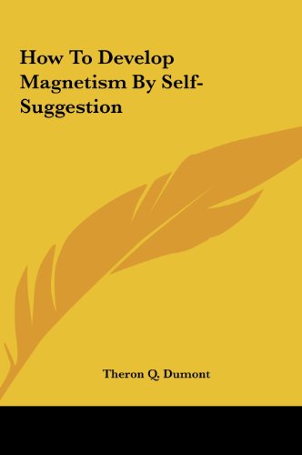 how to develop magnetism by self suggestion  theron q. dumont 1161507175, 9781161507171