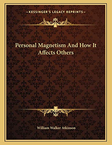 personal magnetism and how it affects others  william walker atkinson 1163001104, 9781163001103