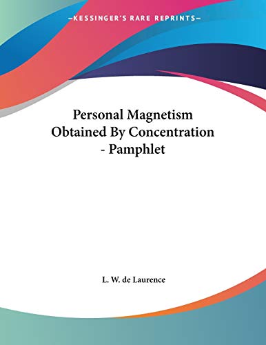 personal magnetism obtained by concentration pamphlet  l. w. de laurence 1428683798, 9781428683792