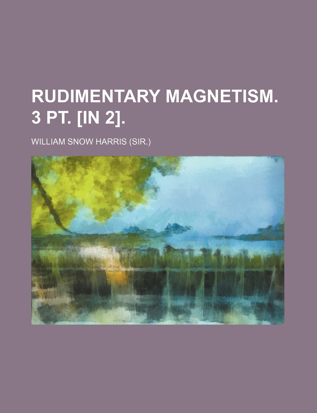 rudimentary magnetism 3 pt in 2  william snow harris 1236455509, 9781236455505