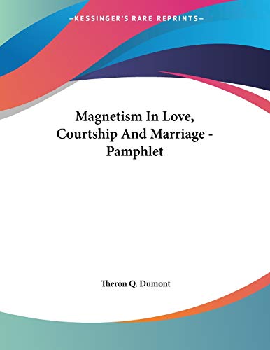 magnetism in love courtship and marriage theron q. dumont 1428685545, 9781428685543