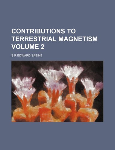 contributions to terrestrial magnetism volume 2  sir edward sabine 1236523083, 9781236523082