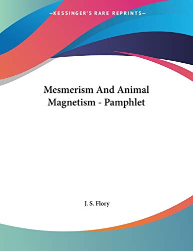 mesmerism and animal magnetism pamphlet  j. s. flory 1428687238, 9781428687233