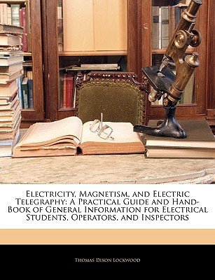 electricity magnetism and electric telegraphy  thomas dixon lockwood 114523075x, 9781145230750