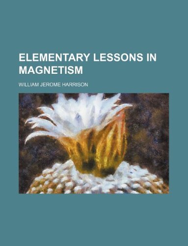 elementary lessons in magnetism  william jerome harrison 1130108392, 9781130108392