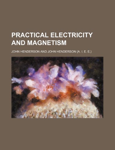 practical electricity and magnetism  john henderson 1232101044, 9781232101048