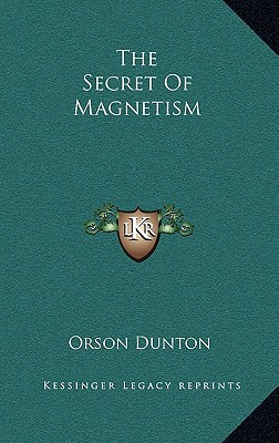 the secret of magnetism  orson dunton 1168989159, 9781168989154