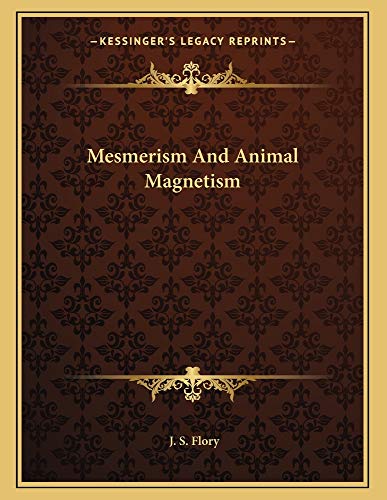 mesmerism and animal magnetism j. s. flory 1163020591, 9781163020593