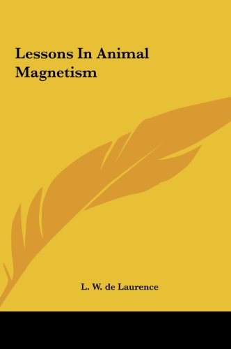 lessons in animal magnetism  l. w. de laurence 1161504222, 9781161504224