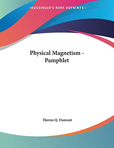 physical magnetism pamphlet  theron q. dumont 1428685553, 9781428685550