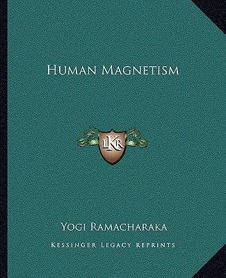 human magnetism  yogi ramacharaka 1162856114, 9781162856117