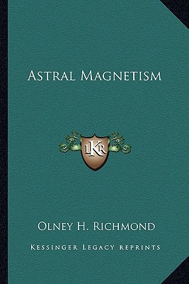 astral magnetism  olney h. richmond 1162832851, 9781162832852